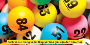 Cách xả xui trong lô đề: Bí quyết hóa giải vận đen dân chơi